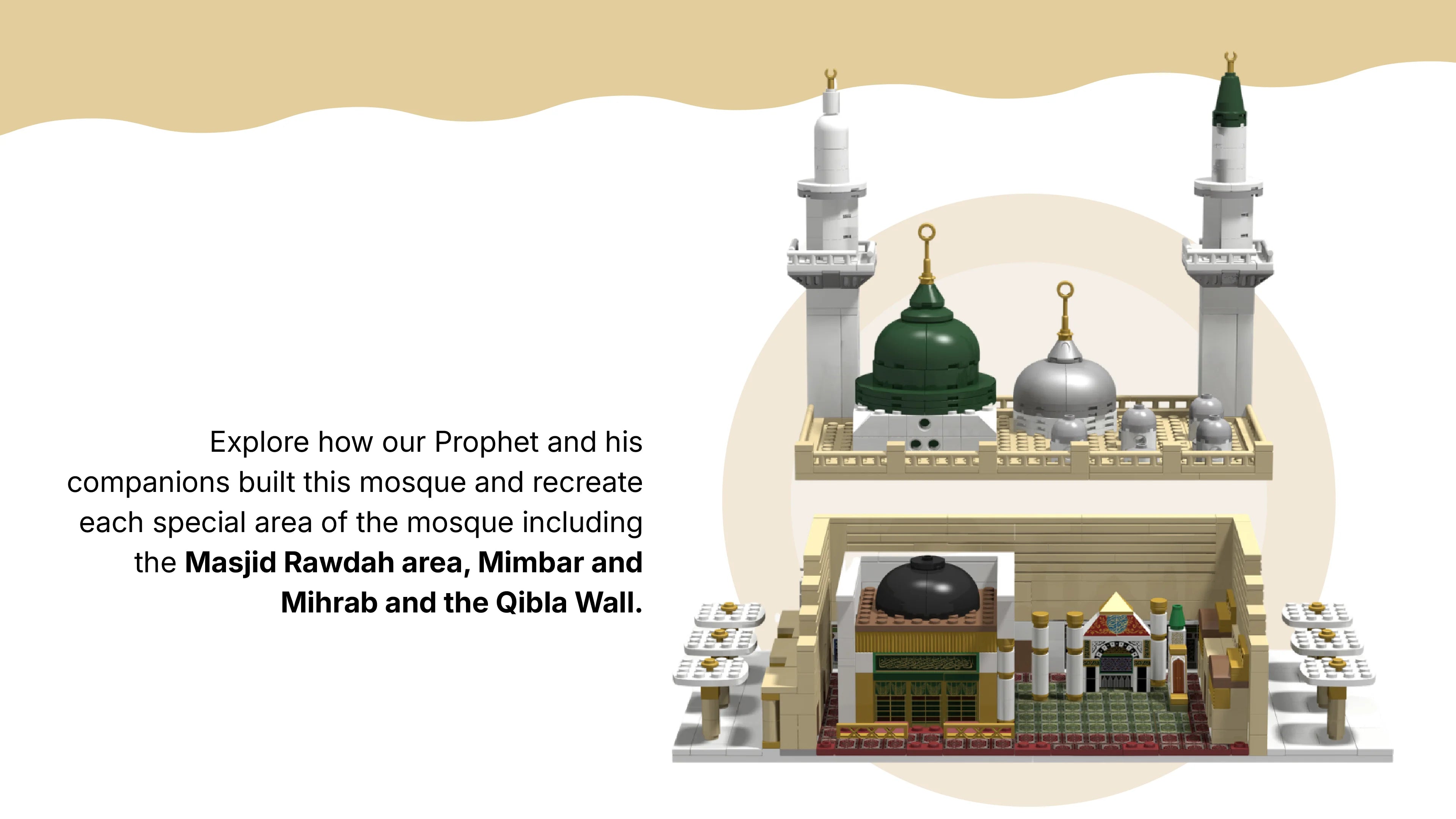 Explore how the Prophet ﷺ and his companions built Masjid An-Nabawi (Prophet's Mosque)— recreate the Rawdah, Mimbar, Mihrab, and Qibla Wall in this DeenBlocks set
